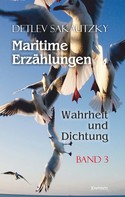 Detlev Sakautzky: Maritime Erzählungen - Wahrheit und Dichtung (Band 3) 