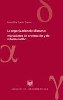 María Pilar Garcés Gómez: La organización del discurso: marcadores de ordenación y de reformulación 