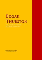 Edgar Thurston: The Collected Works of Edgar Thurston 