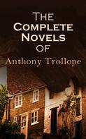 Anthony Trollope: The Complete Novels of Anthony Trollope 