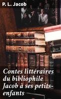 P. L. Jacob: Contes littéraires du bibliophile Jacob à ses petits-enfants 