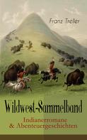 Franz Treller: Wildwest-Sammelband: Indianerromane & Abenteuergeschichten ★★★
