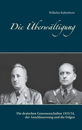 Die Überwältigung - Die deutschen Genossenschaften 1933/34, der Anschlusszwang und die Folgen