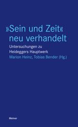 »Sein und Zeit« neu verhandelt - Untersuchungen zu Heideggers Hauptwerk