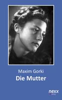 Maxim Gorki: Die Mutter 