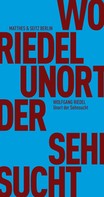 Wolfgang Riedel: Unort der Sehnsucht 