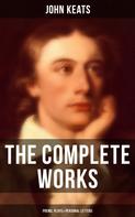John Keats: The Complete Works of John Keats: Poems, Plays & Personal Letters 