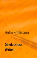 Holm Kohlmann: Oberlausitzer Weisen 