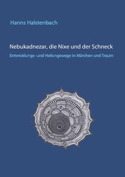 Nebukadnezar, die Nixe und der Schneck - Heilungswege in Märchen und Traum