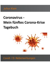 Coronavirus - Mein fünftes Corona-Krise Tagebuch - COVID-19-Nebenwirkungen