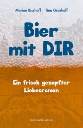 Bier mit Dir - Ein frisch gezapfter Liebesroman