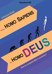 From Homo Sapiens to Homo Deus - How to complete Man's evolution?