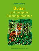 Johann Kapferer: Dobar und das gelbe Dschungelmonster 