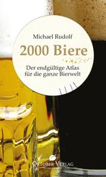 2000 Biere - Der endgültige Atlas für die ganze Bierwelt