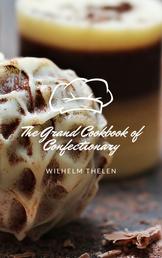 The Grand Cookbook of Confectionary - Cooking and baking dessert in a quick and easily explained way.