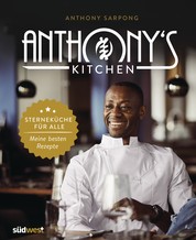 Anthony's Kitchen - Sterneküche für alle. Meine besten Rezepte