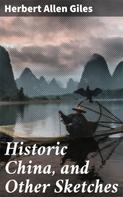 Herbert Allen Giles: Historic China, and Other Sketches 