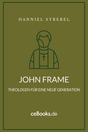 John Frame - Theologen für eine neue Generation