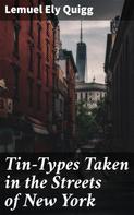Lemuel Ely Quigg: Tin-Types Taken in the Streets of New York 
