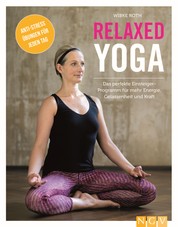 Relaxed Yoga - Das perfekte Einsteiger-Programm für mehr Energie, Gelassenheit und Kraft