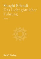 Shoghi Effendi: Das Licht göttlicher Führung, Bd. 1 