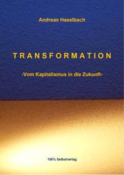 TRANSFORMATION - -Vom Kapitalismus in die Zukunft-