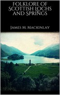 James M. Mackinlay: Folklore of Scottish Lochs and Springs 