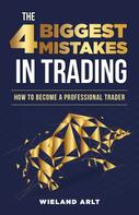 Wieland Arlt: The 4 biggest Mistakes in Trading 