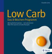 Low Carb - Das 8-Wochen-Programm - Wenig Kohlenhydrate - viel abnehmen