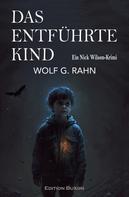 Wolf G. Rahn: Das entführte Kind – Ein Nick Wilson-Krimi 