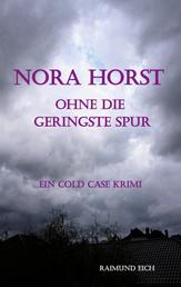 Nora Horst - Ohne die geringste Spur - Ein Cold Case Krimi