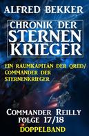 Alfred Bekker: Commander Reilly Folge 17/18 Doppelband: Chronik der Sternenkrieger 