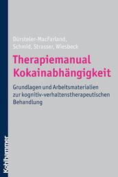 Therapiemanual Kokainabhängigkeit - Grundlagen und Arbeitsmaterialien zur kognitiv-verhaltenstherapeutischen Behandlung