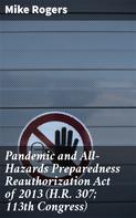 Mike Rogers: Pandemic and All-Hazards Preparedness Reauthorization Act of 2013 (H.R. 307; 113th Congress) 