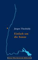 Jürgen Theobaldy: Einfach um die Sonne 