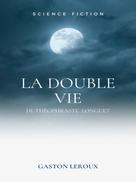 Gaston Leroux: La Double Vie de Théophraste Longuet 