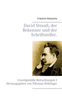 Friedrich Nietzsche: David Strauß, der Bekenner und der Schriftsteller. 