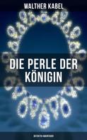 Walther Kabel: Die Perle der Königin (Detektiv-Abenteuer) 