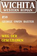 George Owen Baxter: Weg der Gesetzlosen: Wichita Western Roman 59 