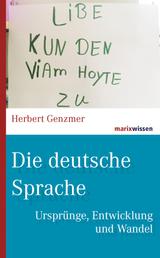 Die deutsche Sprache - Ursprünge, Entwicklung und Wandel