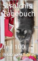 Beatrice Kobras: Strolchis Tagebuch - Teil 100 