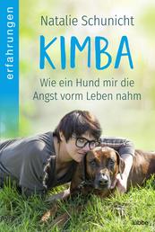 Kimba - Wie mein Hund mir die Angst vorm Leben nahm