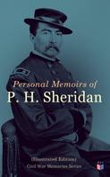 Philip Henry Sheridan: Personal Memoirs of P. H. Sheridan (Illustrated Edition) 