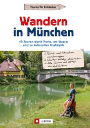 Wandern in München - 40 Touren durch Parks, am Wasser und zu kulturellen Highlights