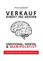 Verkauf Direkt Ins Gehirn - Emotional, Mental und Manipulativ