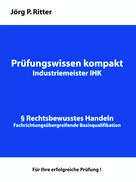 Jörg P. Ritter: Prüfungswissen kompakt für Industriemeister IHK 