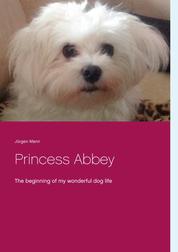 Princess Abbey - The beginning of my wonderful dog life