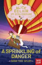 Alice Éclair, Spy Extraordinaire!: A Sprinkling of Danger - A Sprinkling of Danger