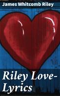 James Whitcomb Riley: Riley Love-Lyrics 