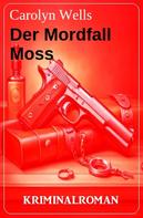 Carolyn Wells: Der Mordfall Moss: Kriminalroman 